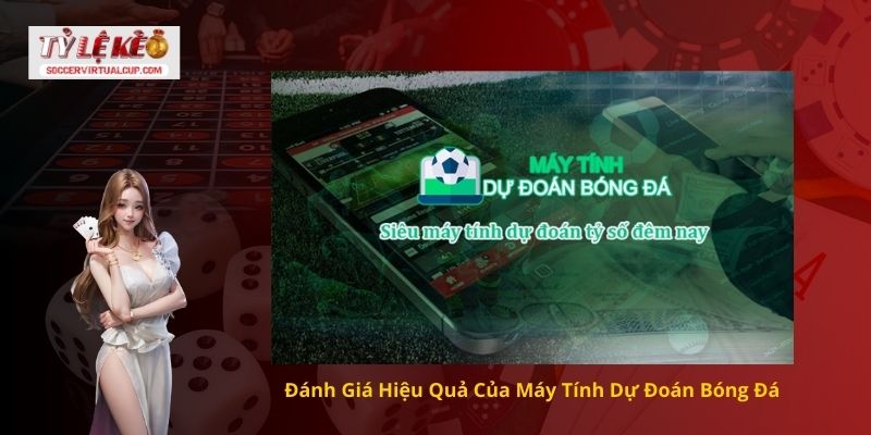 Tìm hiểu máy tính dự đoán bóng đá và lợi ích của nó 3 Đánh Giá Hiệu Quả Của Máy Tính Dự Đoán Bóng Đá
