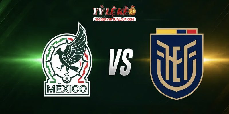 Soi Kèo World Cupp 26: Mexico vs Ecuador - Vòng 1/32 Lúc 8h Ngày 1/7/2026 1 Mexico vs Ecuador